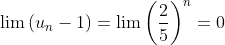 \lim{(u_n-1)}=\lim\left (\frac{2}{5}\right )^n=0